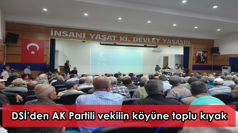 DSİ’den AK Partili vekilin köyüne toplu kıyak    – TÜRKİYE – İnternetin Ajansı