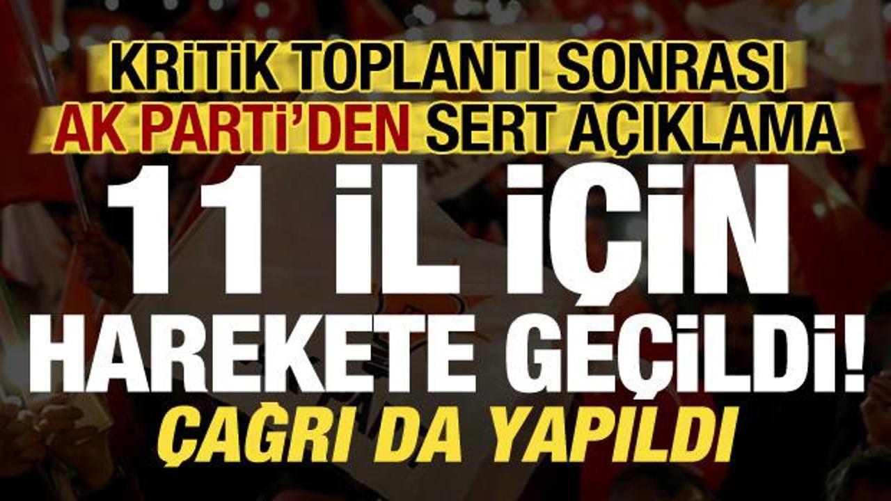 Kritik toplantı sonrası AK Parti’den sert açıklama! 11 il için harekete geçildi…