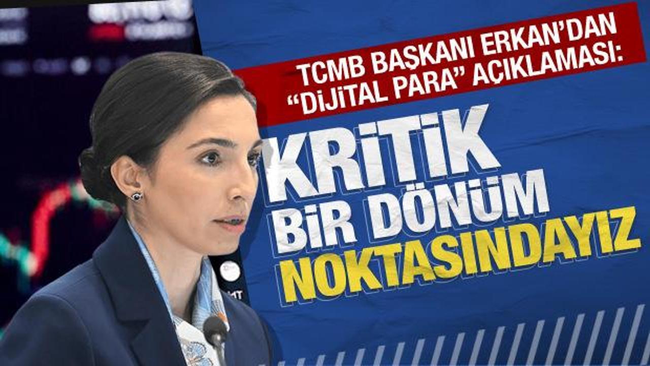 TCMB Başkanı Erkan’dan ‘dijital para’ açıklaması: Kritik bir dönüm noktasındayız
