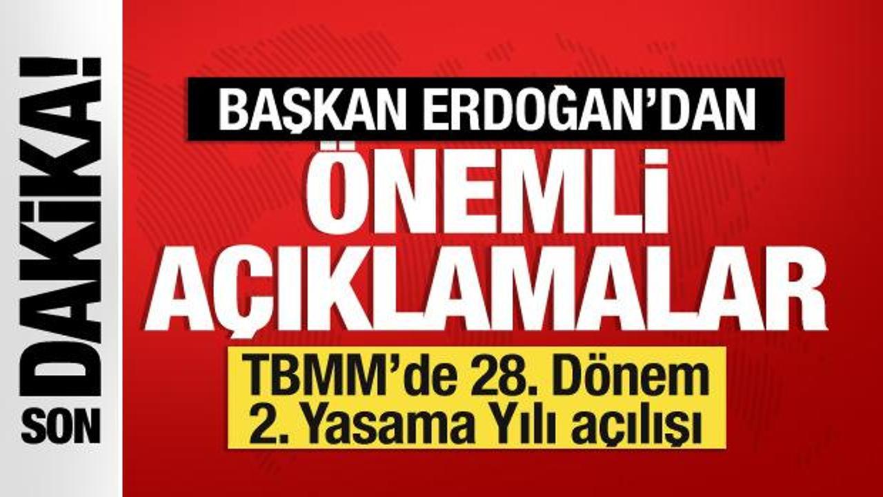 Başkan Erdoğan’dan TBMM’de önemli açıklamalar