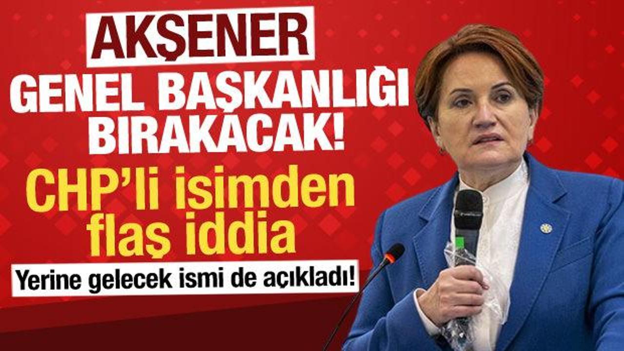 CHP’li Yarkadaş açıkladı: Akşener, İYİ Parti Genel Başkanlığını bırakacak!