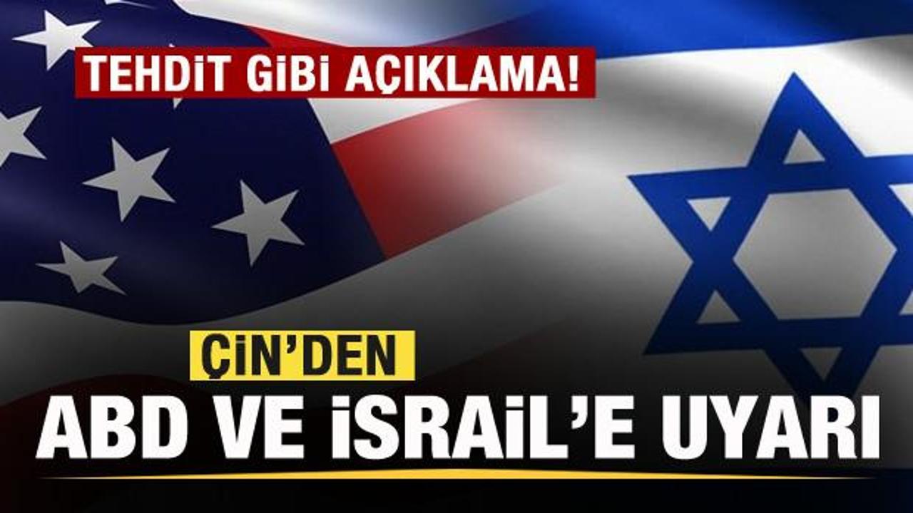 Çin’den ABD ve İsrail’e uyarı: Tehdit gibi açıklama!