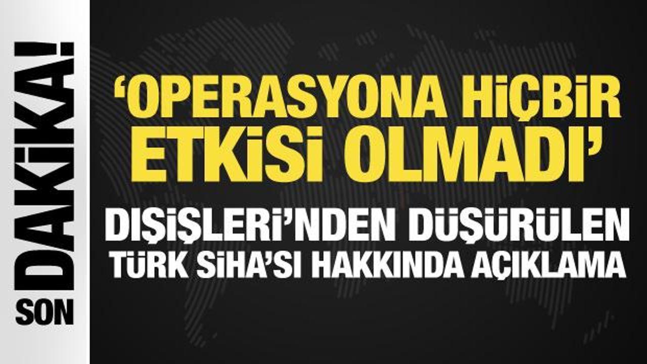 Son Dakika: Dışişleri Bakanlığı’ndan düşürülen Türk SİHA’sı hakkında açıklama!