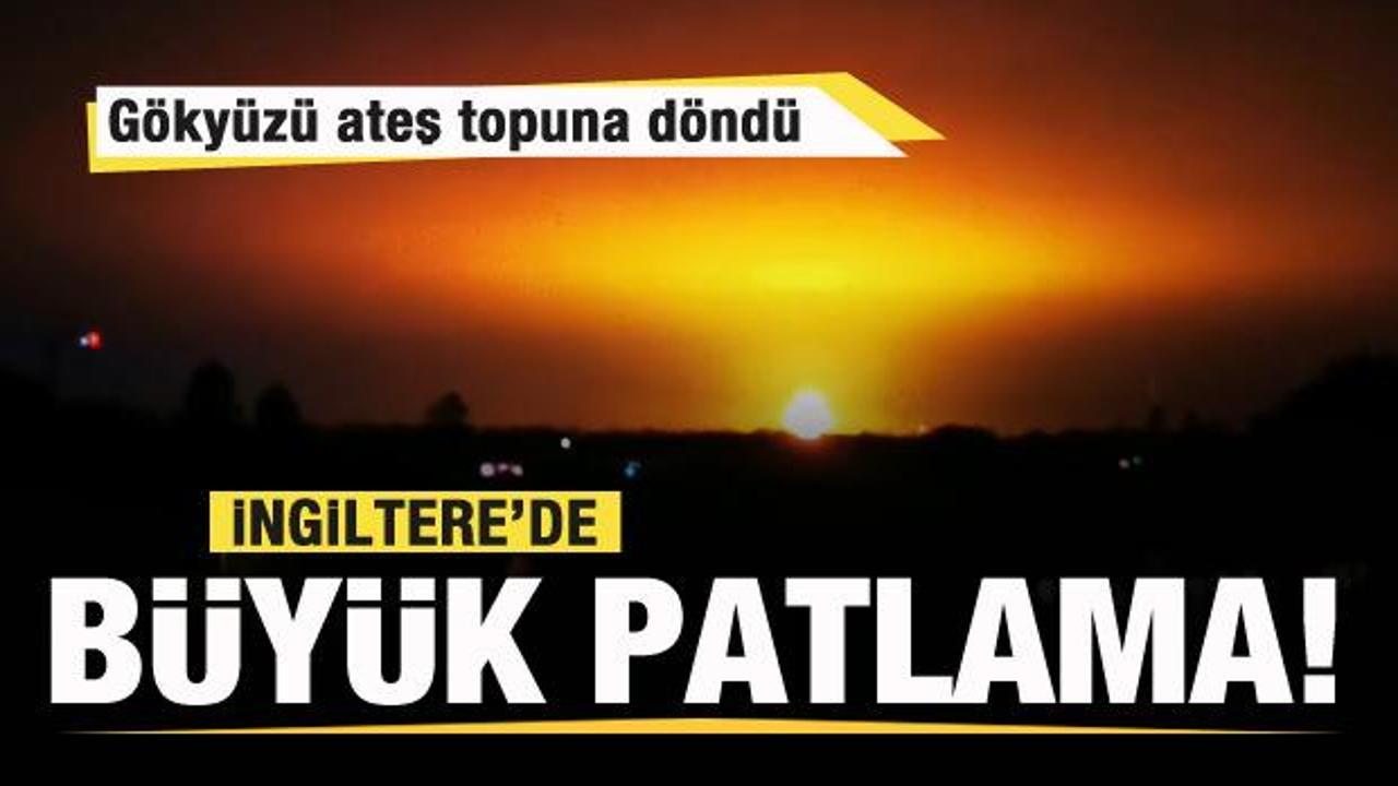 İngiltere’de büyük patlama! Gökyüzü ateş topuna döndü