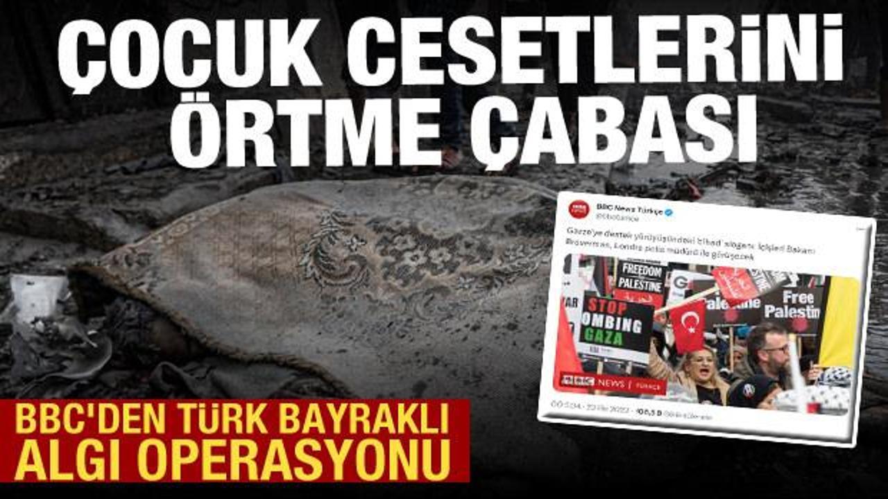 İsrail’in savaş suçlarını görmezden gelen BBC’den Türk bayraklı algı operasyonu