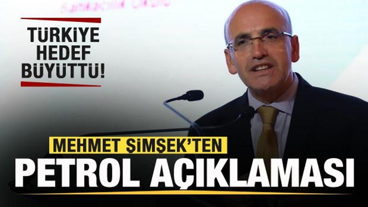 Türkiye hedef büyüttü! Mehmet Şimşek’ten petrol açıklaması