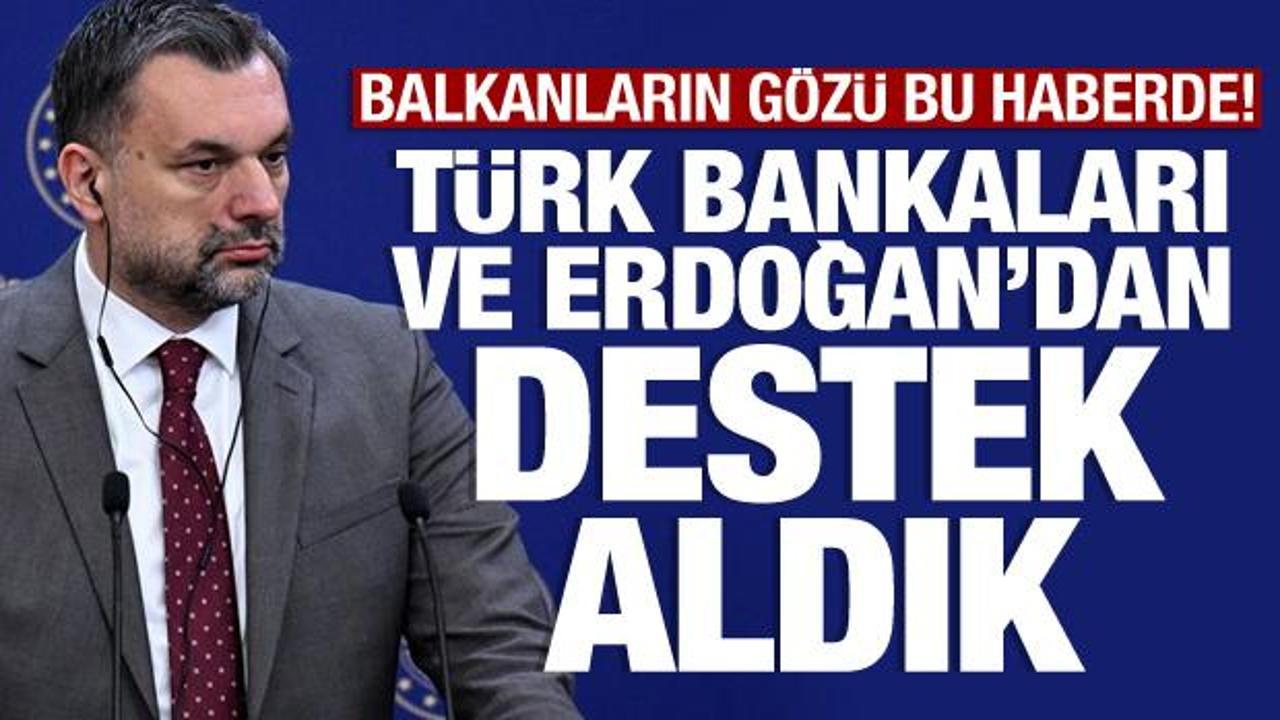 Balkanlar’a dev proje! ‘Erdoğan ve Türk bankalarından destek aldık’