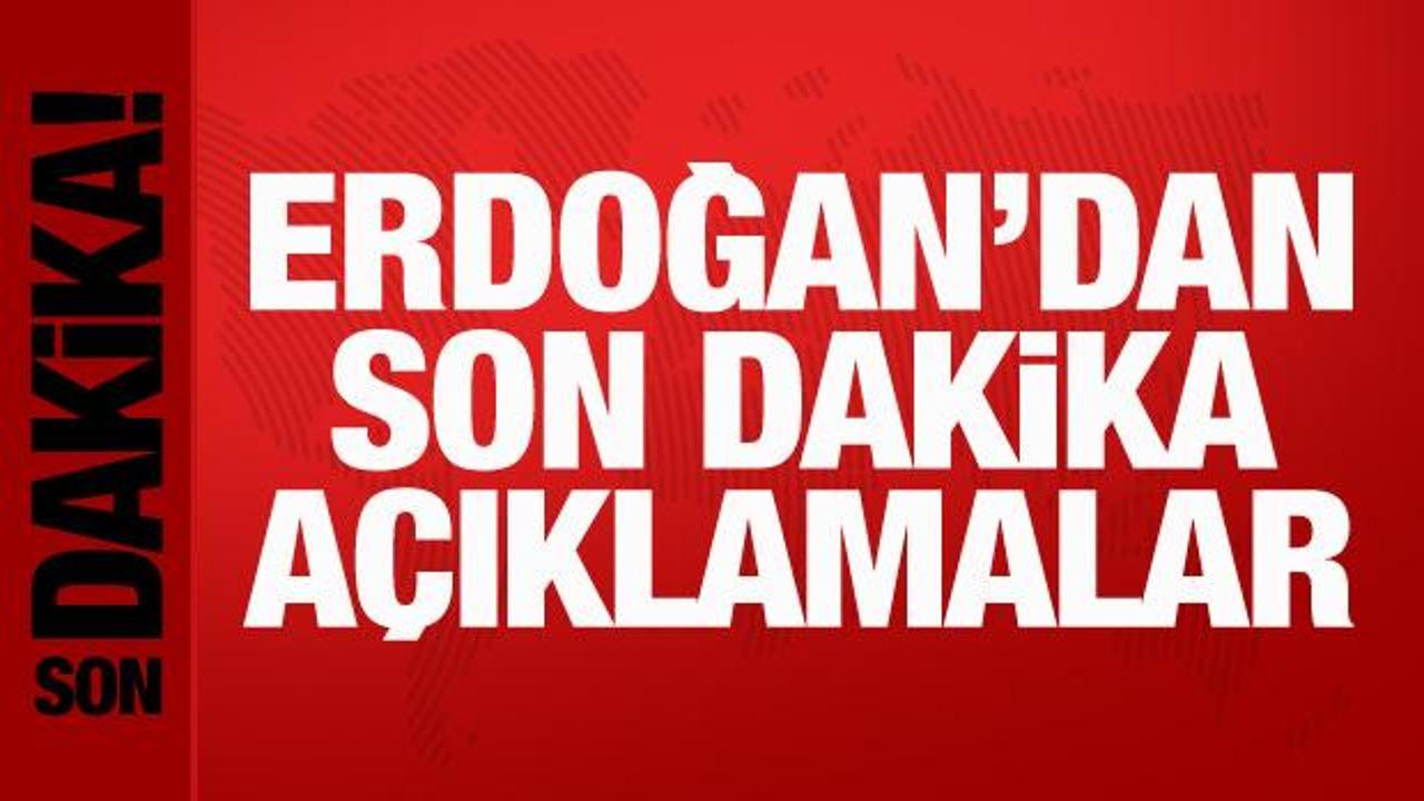 Cumhurbaşkanı Erdoğan’dan önemli açıklamalar