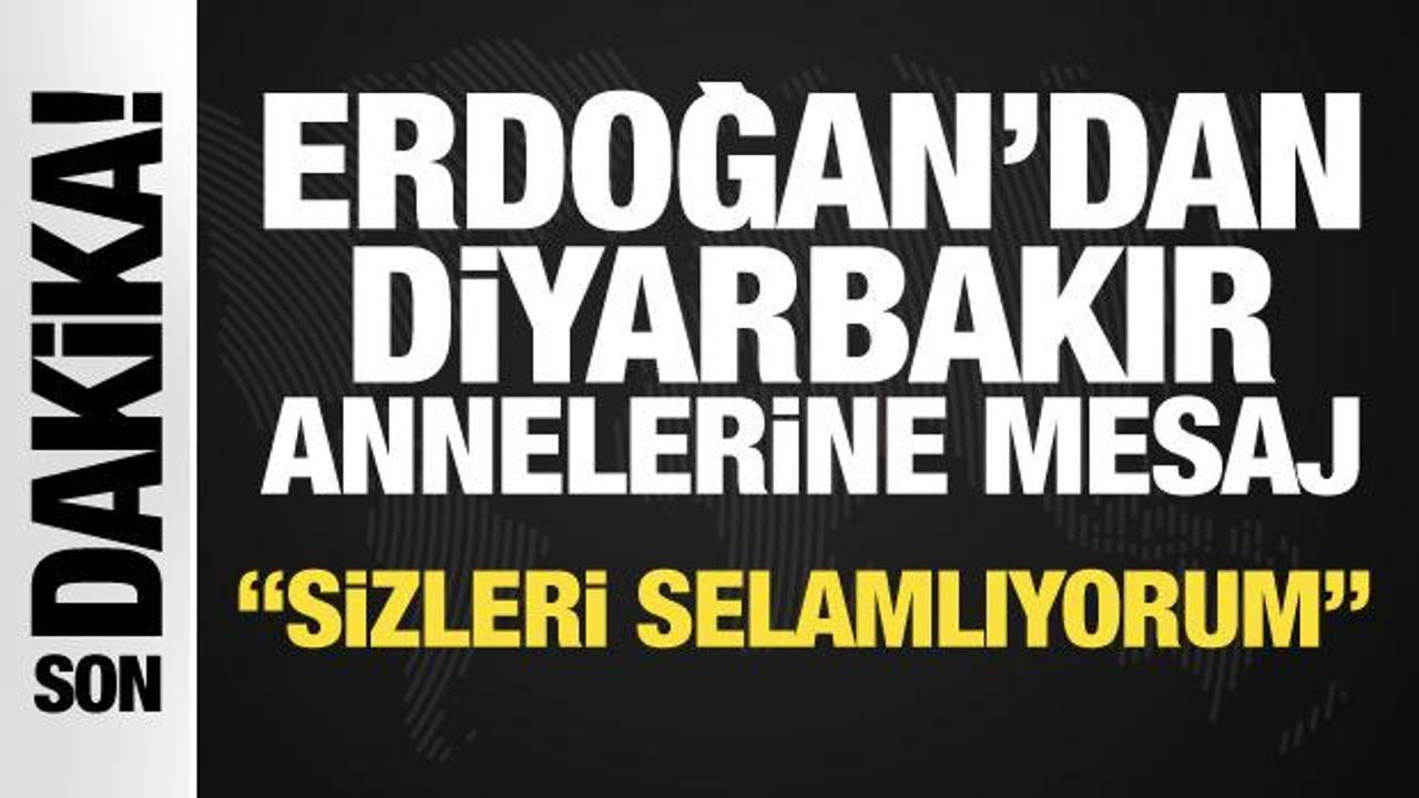 Cumhurbaşkanı Erdoğan’dan Diyarbakır annelerine mesaj: Sizleri selamlıyorum!