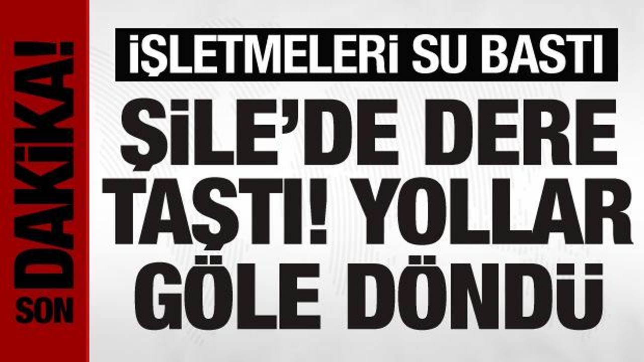 Şile’de dere taştı, yollar göle döndü: İşletmeleri su bastı
