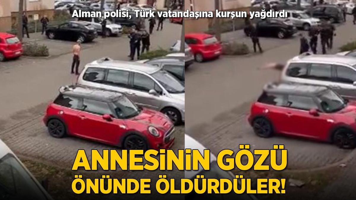Annesinin gözü önünde öldürdüler! Alman polisi Türk vatandaşına kurşun yağdırdı
