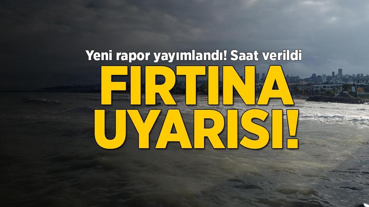 Meteoroloji yeni raporunu yayımladı! Fırtına uyarısı