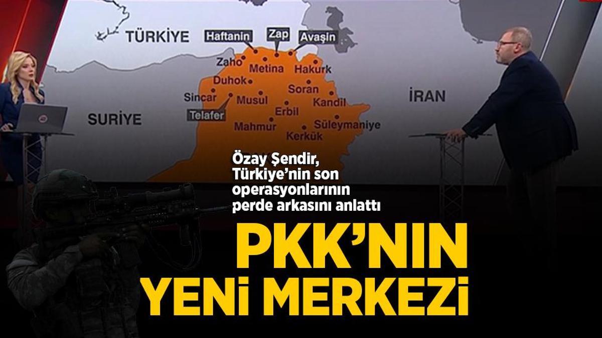 PKK’nın yeni merkezi! Özay Şendir, Türkiye’nin son operasyonlarının perde arkasını anlattı