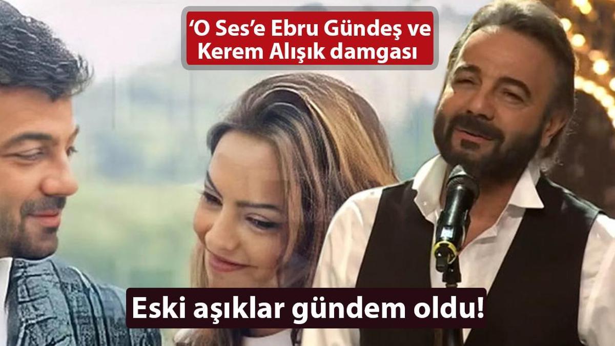 ‘O Ses’e Ebru Gündeş ve Kerem Alışık damgası! Eski aşıklar gündem oldu
