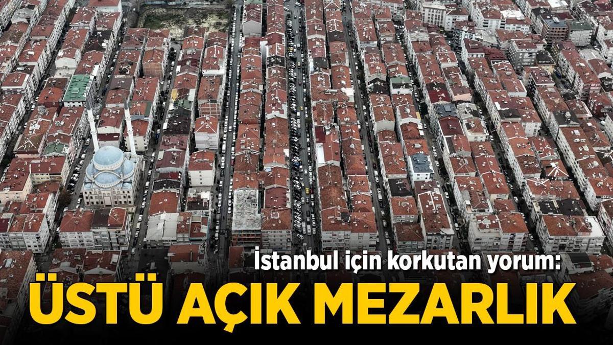 İstanbul için korkutan deprem yorumu: Üstü açık mezarlık