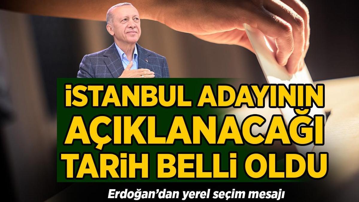 İstanbul adayının açıklanacağı tarih belli oldu! Erdoğan’dan yerel seçim mesajı