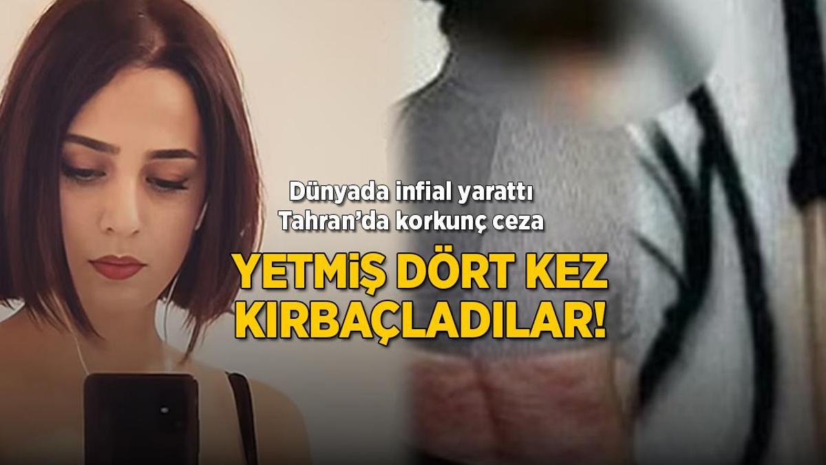 Yetmiş dört kez kırbaçladılar! Dünyada infial yarattı, Tahran’da korkunç ceza