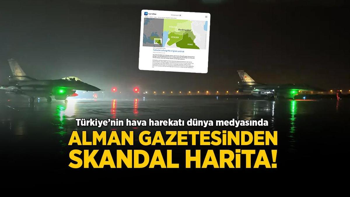 Türkiye’nin hava harekatı dünya medyasında! Alman gazetesinden skandal harita