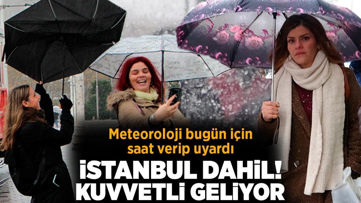 Son dakika… Meteoroloji bugün için saat verdi! İstanbul dahil: Kuvvetli geliyor