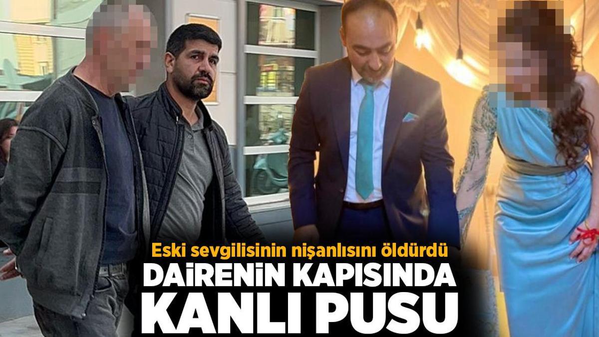 Apartman dairesinin önünde kanlı pusu! Eski sevgilisinin nişanlısını öldürdü