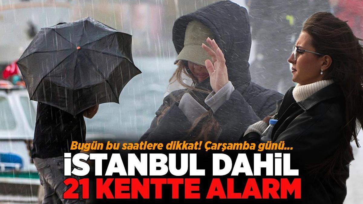 Son dakika… Meteoroloji İstanbul dahil 21 kent için alarm verdi! Bu saatlere dikkat