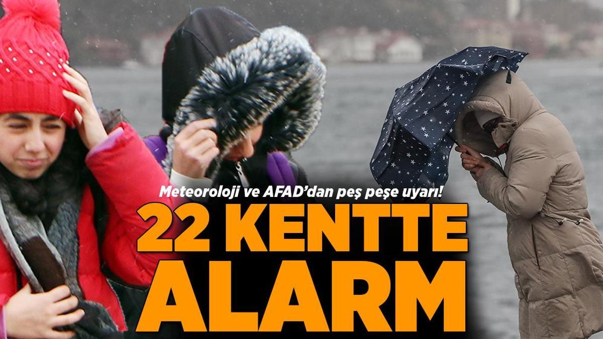 Son dakika… Meteoroloji ve AFAD’dan peş peşe uyarı! 22 kentte alarm verildi