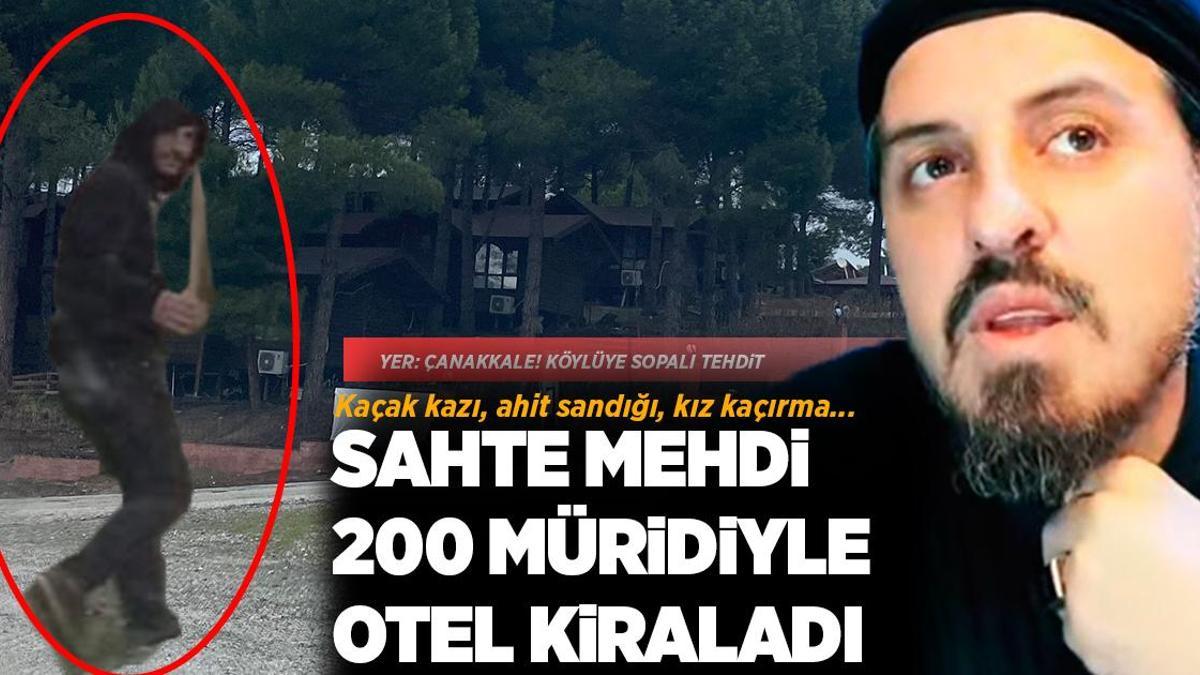 Yer: Çanakkale! Sahte mehdi 200 müridiyle otel kiraladı: Kaçak kazı, ahit sandığı, kız kaçırma…