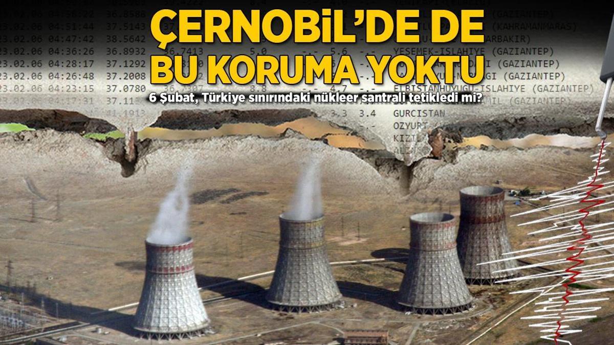 Çernobil’de de bu koruma yoktu! 6 Şubat, Türkiye sınırındaki Metsamor’u tetikledi mi?