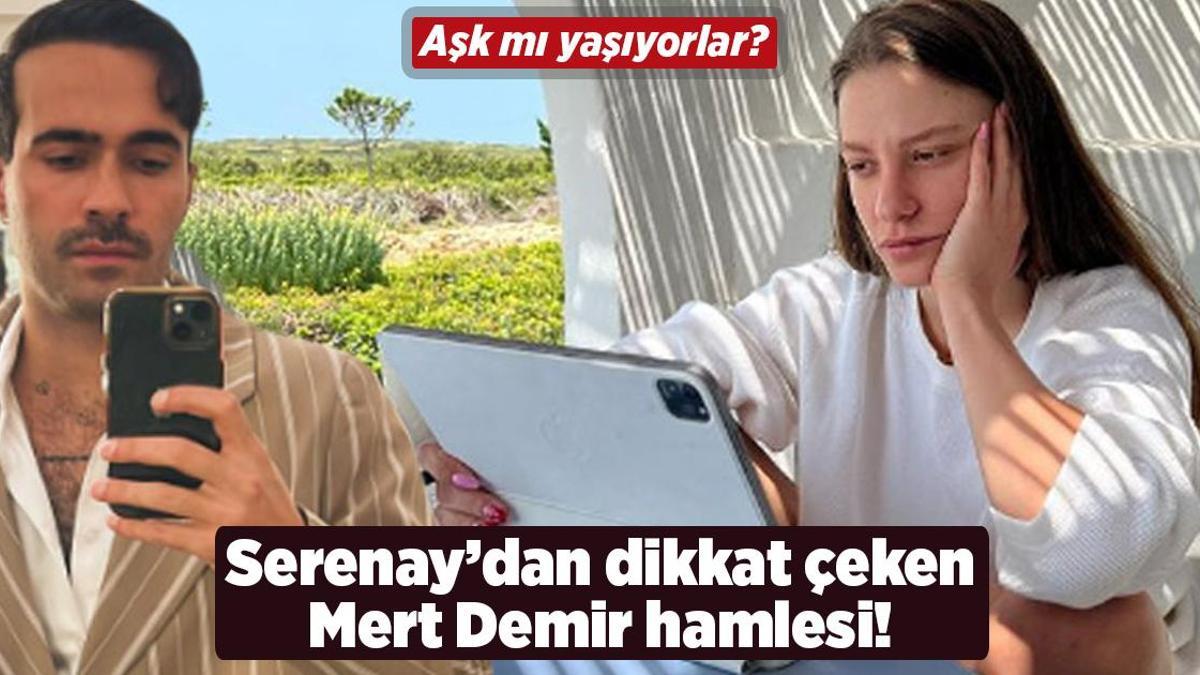 Serenay Sarıkaya’dan dikkat çeken Mert Demir hamlesi!