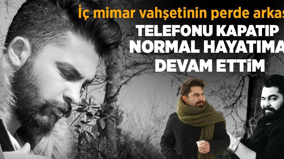 Vahşetin perde arkası: Telefonu kapatıp, normal hayatıma devam ettim