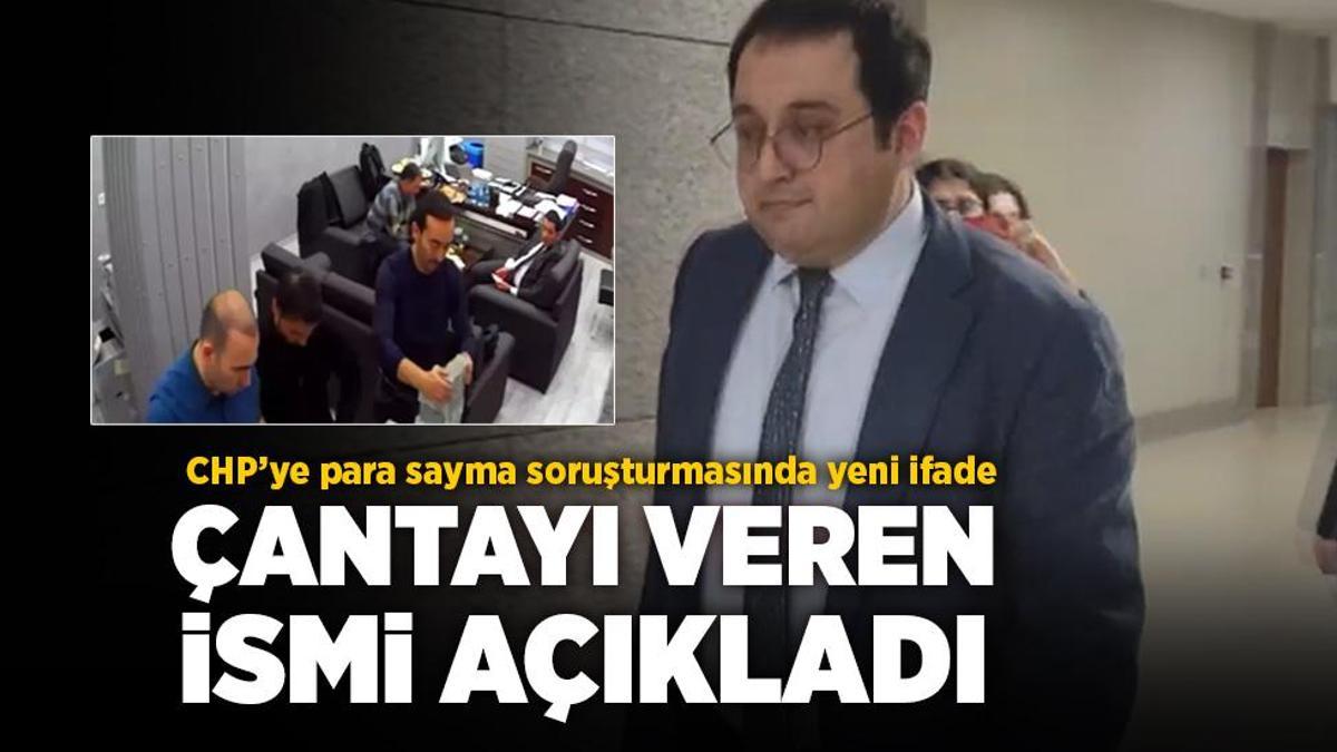 CHP’ye para sayma soruşturmasında yeni ifade! Çantayı veren ismi açıkladı