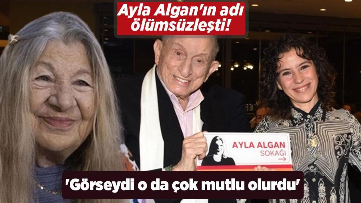 Ayla Algan’ın adı ölümsüzleşti! ‘Görseydi o da çok mutlu olurdu’