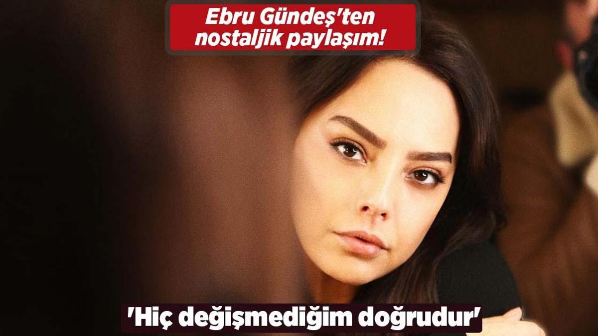 Ebru Gündeş’ten nostaljik paylaşım! ‘Hiç değişmediğim doğrudur’