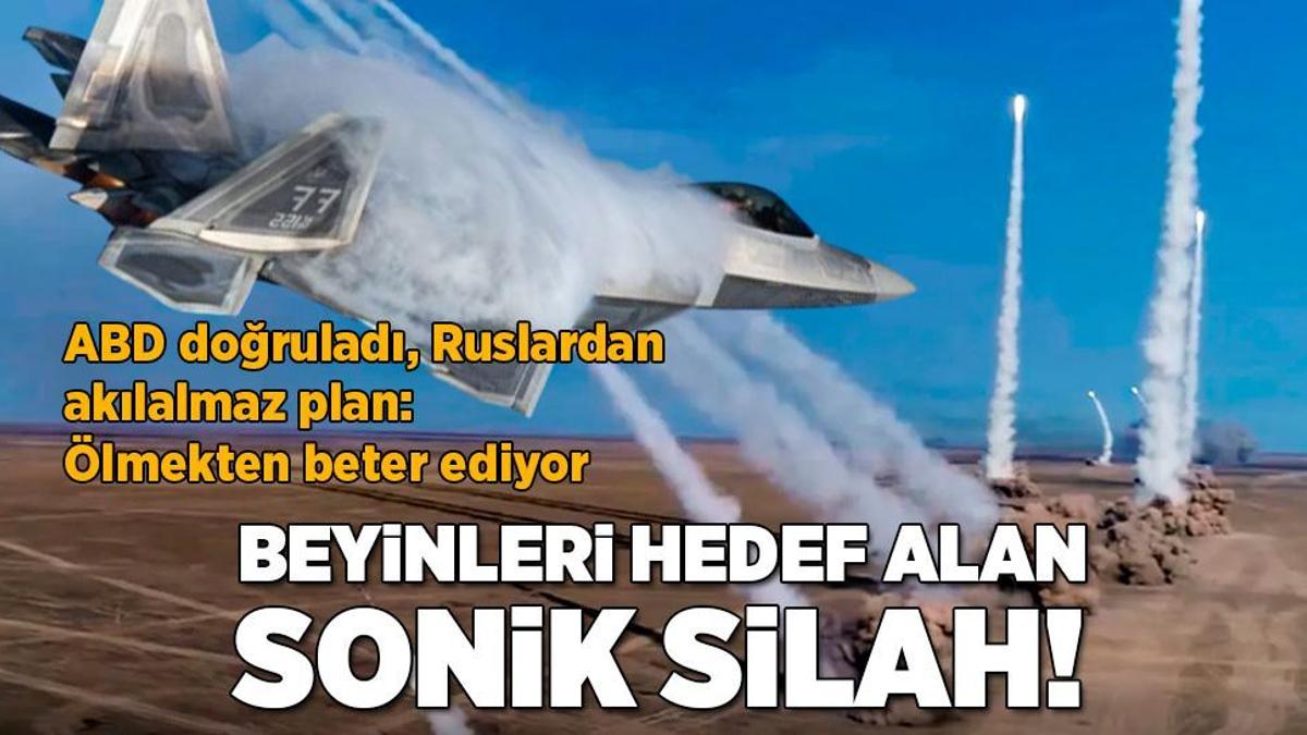Beyinleri hedef alan sonik silah! ABD doğruladı, Ruslardan akılalmaz plan
