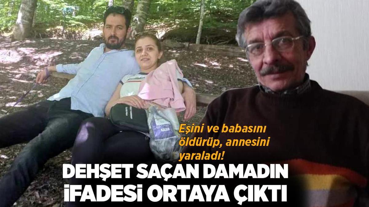 Eşini ve babasını öldürüp, annesini yaraladı! Katil damadın ifadesi ortaya çıktı