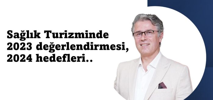 Gurbet Altay’dan “Sağlık Turizminde 2023 değerlendirmesi ve 2024 hedefleri…”