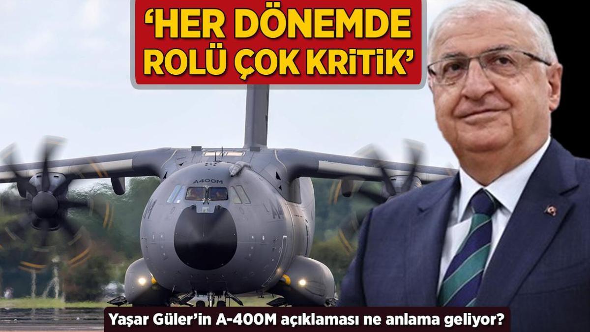 Yaşar Güler’in A-400M açıklaması ne anlama geliyor? ‘Her dönemde rolü çok kritik’
