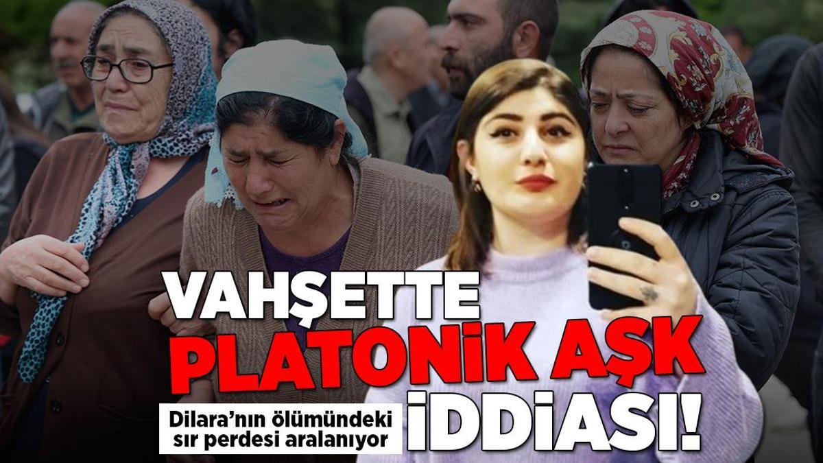 Vahşette ‘platonik aşk’ iddiası! Dilara’nın ölümündeki sır perdesi aralanıyor