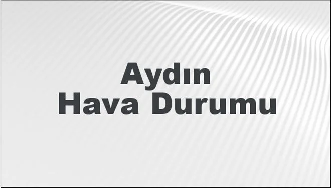 Aydın Hava Durumu | 25 Mayıs 2024